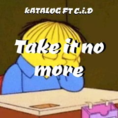 Take It No More (ft C.i.D)