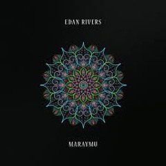Edan rivers - Maraymu