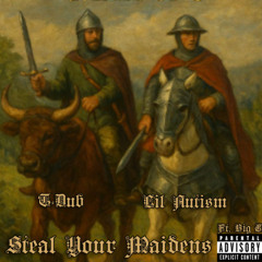 Steal Your Maidens (With Lil' Autism, Ft. Big E)