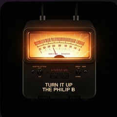 Turn it up!   The Philip B.