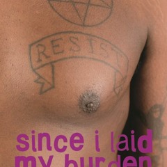 Read/Download Since I Laid My Burden Down BY : Brontez Purnell
