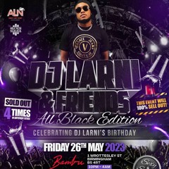DJ LARNI AND FRIENDS - BIRMINGHAM(LIVE AUDIO) - MIXED BY @DJKCUK HOSTED BY @UNCLESHAQZ | 26.05.23