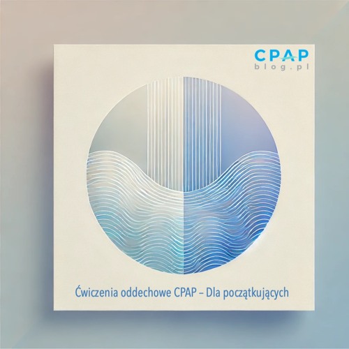 Ćwiczenia oddechowe CPAP – Dla początkujących