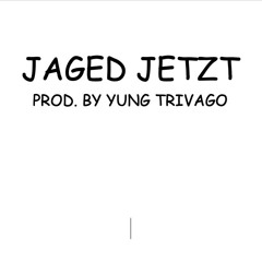 Jaged Jetzt - Yung Trivago