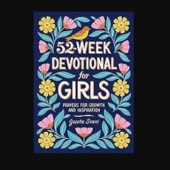 READ [PDF] ❤ 52-Week Devotional for Girls: Prayers for Growth and Inspiration Read online