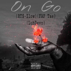 on go (RT$-Zlow) (FAF Tae) (LuhDevo)