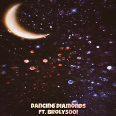 Dancing Diamonds (feat. Broly500!)