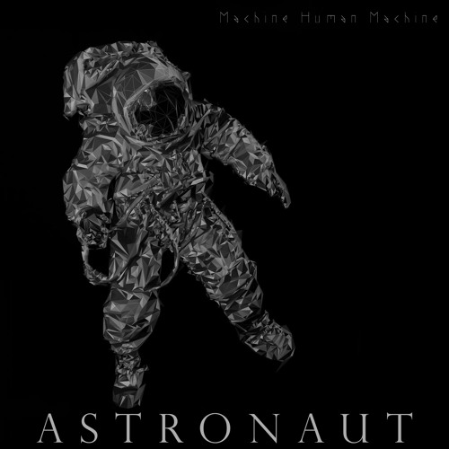 Machine Human Machine - Astronaut
