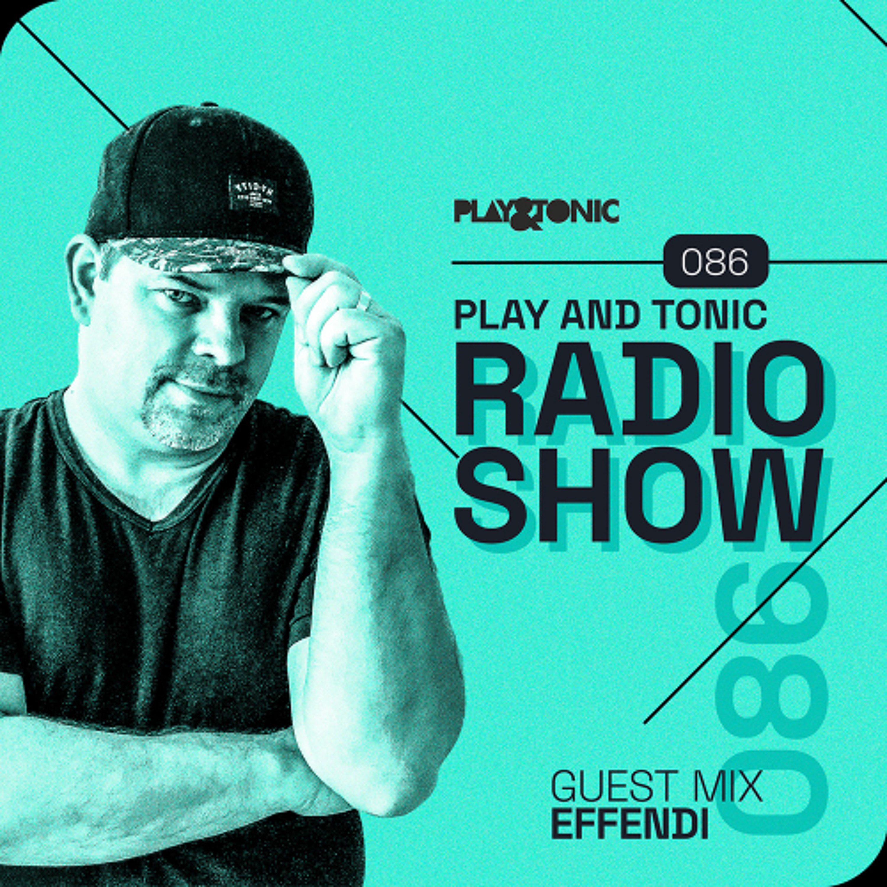 Play and Tonic Radio Show 086 guest mix by Effendi episode artwork