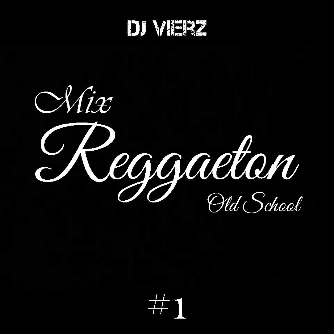 Stream DJ VIERZ - Mix Reggaeton #1 (Clasicos del Reggaeton Old