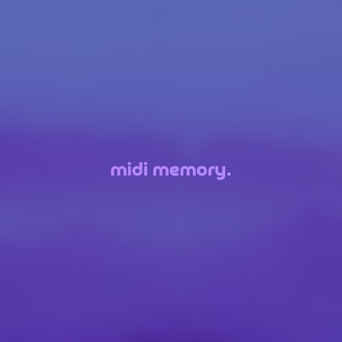 midi memory by orchid mantis — but it's a + slowed version.