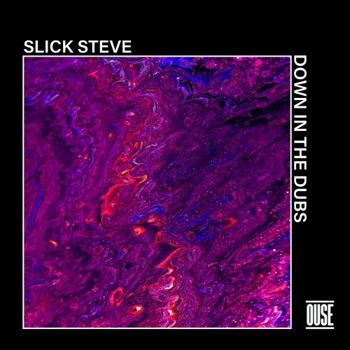 Ouse - Slick Steve 'Down In The Dubs'