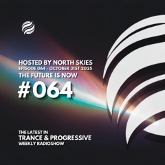 The Future Is Now Ep. 064 - TFIN [Trance & Progressive] by North Skies - 31/10/2025
