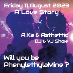 A Love Story - A.Ka & Asthettic Dj & Vj Show @ Will you be PhenylethylaMine?