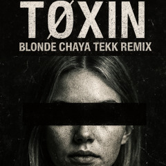 TØXIN - Blonde Chaya [Tekk RMX]