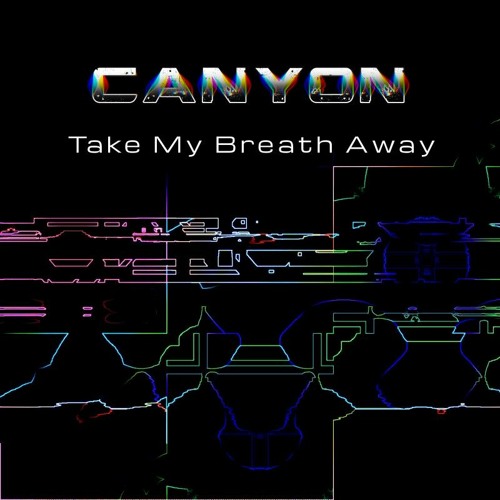 Stream Canyon - Take My Breath Away.mp3 by Unit 16 Recordings | Listen  online for free on SoundCloud