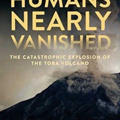 [Free] KINDLE 📒 When Humans Nearly Vanished: The Catastrophic Explosion of the Toba