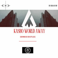 Kasbo - World Away (Demboe Bootleg)
