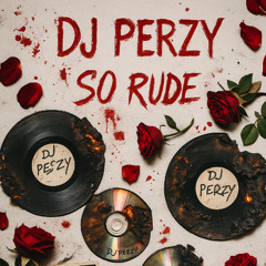 DJ Perzy - So Rude