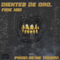 Dientes De Oro-Fire Kid (Prod.Kean Thomy).🦷