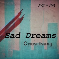 Sad Dreams (An Original Song by Cyrus Tsang)