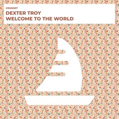 Dexter Troy - Welcome To The World (Radio Edit) [CRMS307]