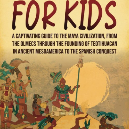 [DOWNLOAD]❤️(PDF)⚡️ Maya History for Kids A Captivating Guide to the Maya Civilization  from