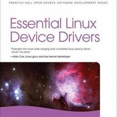 [Access] EPUB KINDLE PDF EBOOK Essential Linux Device Drivers by  Sreekrishnan Venkateswaran 📨