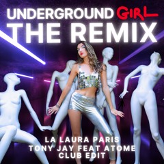 Underground Girl - TONY JAY feat. Atome *Club Edit - LA LAURA PARIS  -