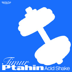 Timur Ptahin - Acid Shake