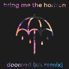 Bring Me The Horizon - Doomed (NK Remix)