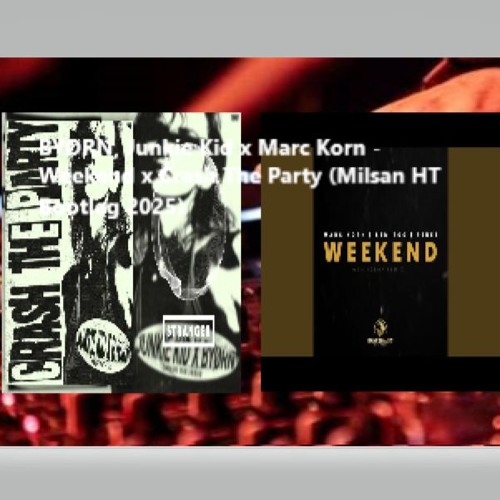 BYØRN, Junkie Kid x Marc Korn - Weekend x Crash The Party (Milsan HT Bootleg 2025)