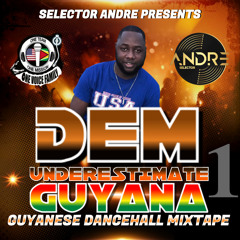 DEM UNDERESTIMATE GUYANA MIXTAPE PT 1 Mixed by Selector Andre