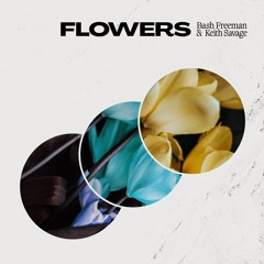 Bash Freeman X Keith Savage - Flowers
