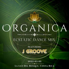 Organica Ecstatic Dance Mix Live in Costa Rica - 2022 - 03 - 05