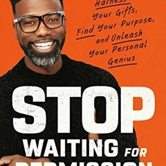 ACCESS EPUB KINDLE PDF EBOOK Stop Waiting for Permission: Harness Your Gifts, Find Yo