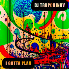 I GOTTA PLAN