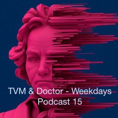 TVM & Doctor - Weekdays Podcast 15