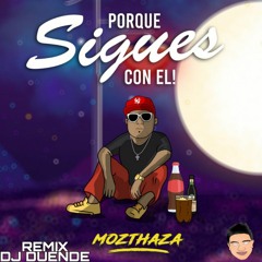 POR QUE SIGUES CON EL - Dj Duende - MOZTHAZA