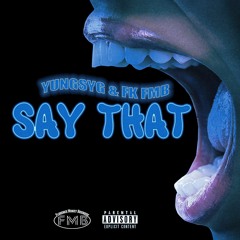 SAY THAT FT FK FMB