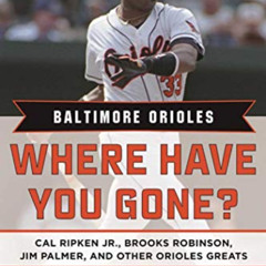 VIEW EBOOK 📦 Baltimore Orioles: Where Have You Gone? Cal Ripken Jr., Brooks Robinson