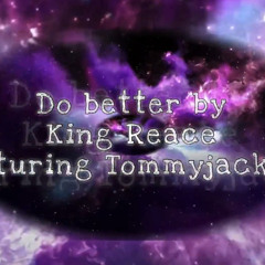 do better king reace ft tommyjack248