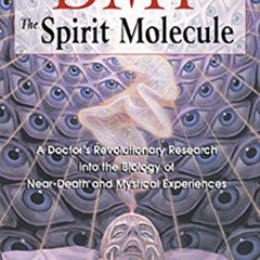 [FREE] PDF 💚 DMT: The Spirit Molecule: A Doctor's Revolutionary Research into the Bi
