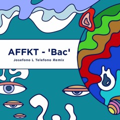 AFFKT - Bac (Josefo Remix)