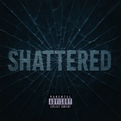 Shattered