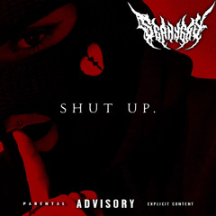 Shut Up.
