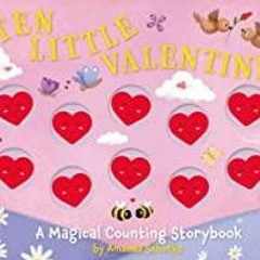 [PDF][Download] Ten Little Valentines: A Magical Counting Storybook of Love (5) (Magical Counting St