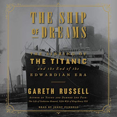 [View] EBOOK 📚 The Ship of Dreams: The Sinking of the Titanic and the End of the Edw