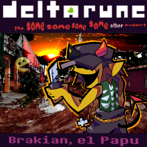 Brakian, el Papu [Deltarune: The Same Same Same Same Other Puppet]