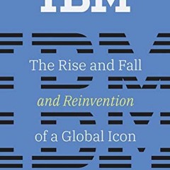 ✔️ Read IBM: The Rise and Fall and Reinvention of a Global Icon (History of Computing) by  James